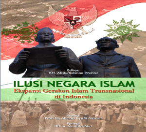 ILUSI NEGARA ISLAM, Ekspansi Gerakan Islam Transnasional di Indonesia